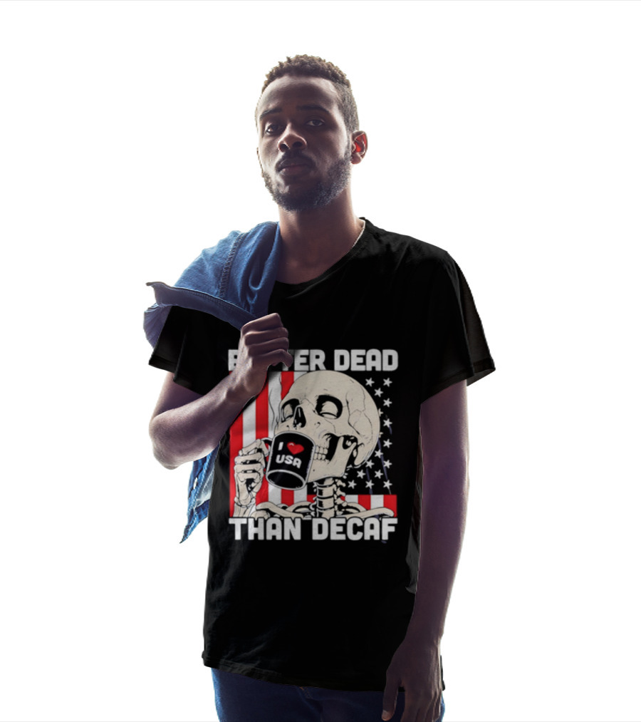 Better Dead Than Decaf Skeleton I Love USA Coffee America Flag T-Shirt