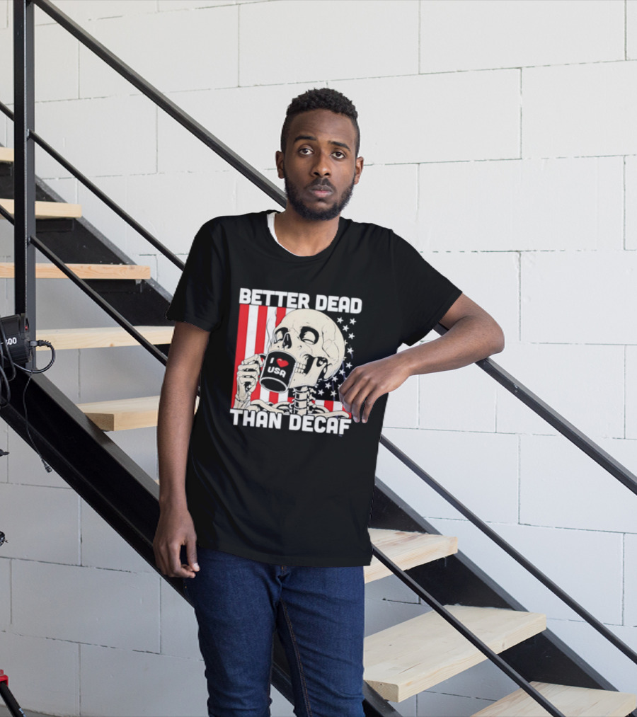 Better Dead Than Decaf Skeleton I Love USA Coffee America Flag T-Shirt