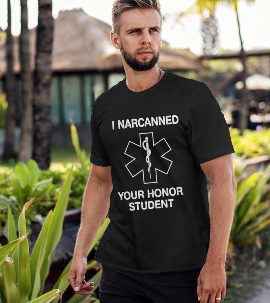 I Narcanned Your Honor Student Narcan EMS Star Of Life T-Shirt