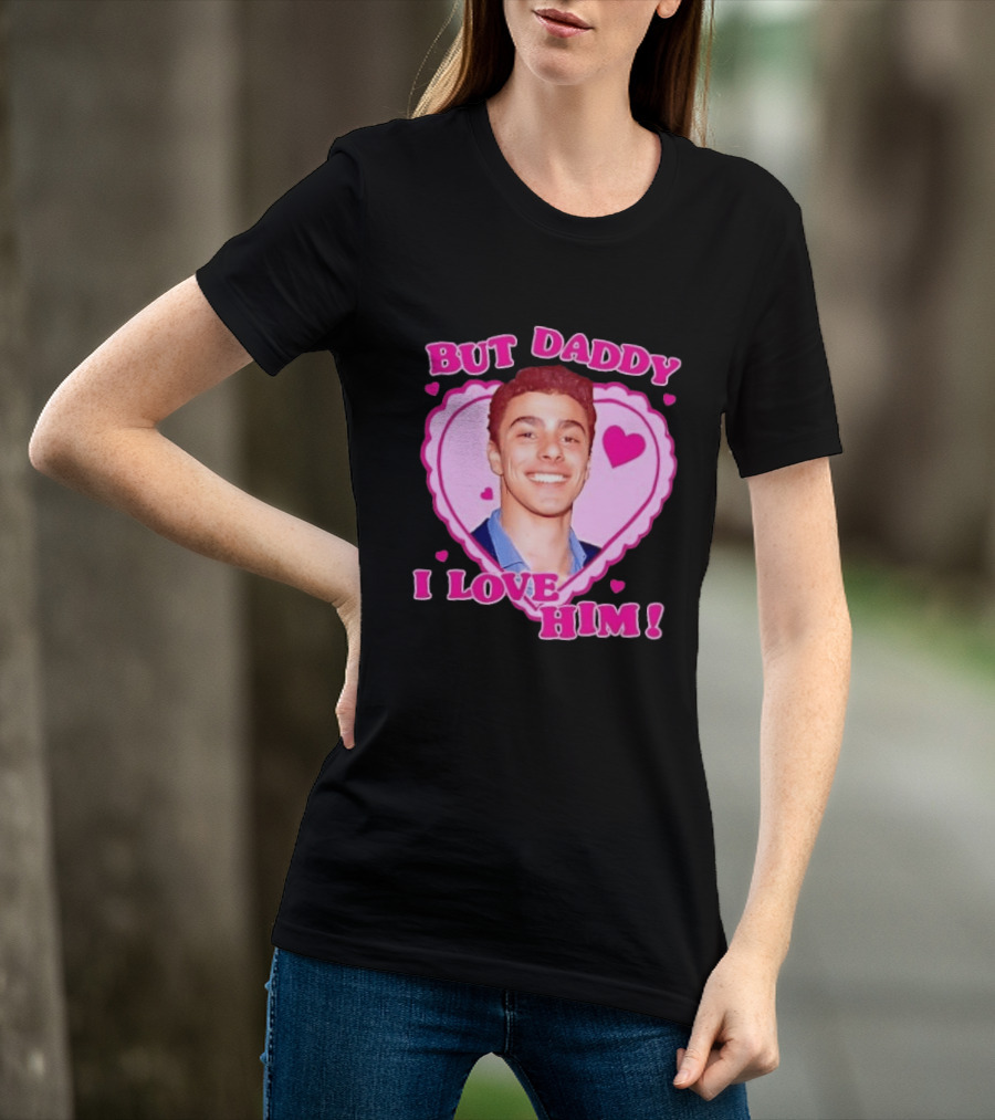 But Daddy I Love Him Heart Frame Pink Text And Hearts T-Shirt