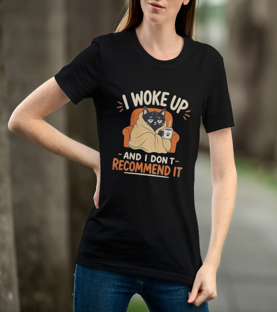 I Woke Up Cat Don't Recommend It Coffee Humor T-Shirt