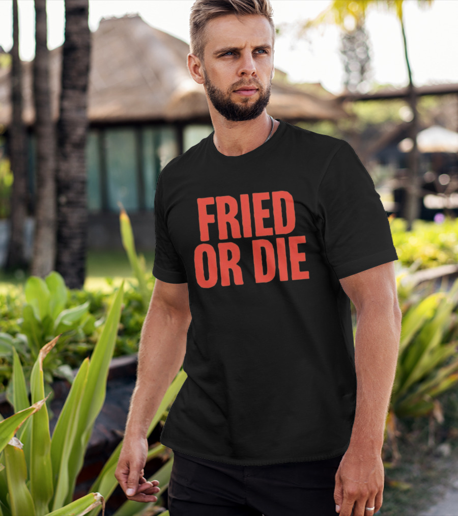 Fried Or Die Food T-Shirt