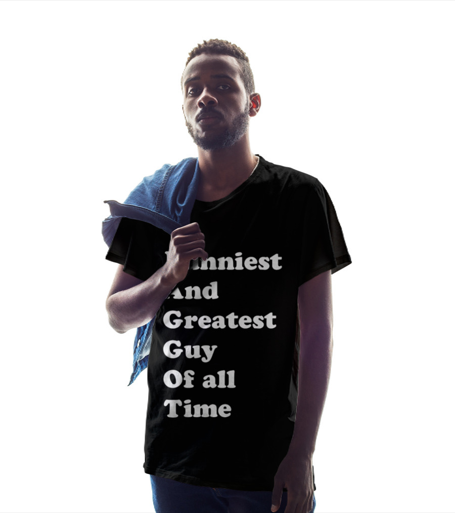 Funniest And Greatest Guy Of All Time White T-Shirt
