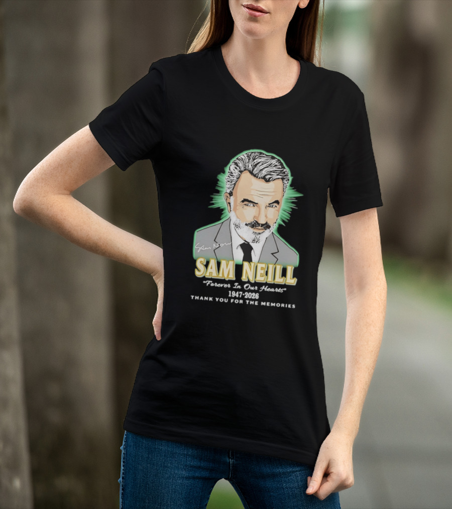 Sam Neill Forever In Our Hearts 1947 2026 Thank You For The Memories T-Shirt