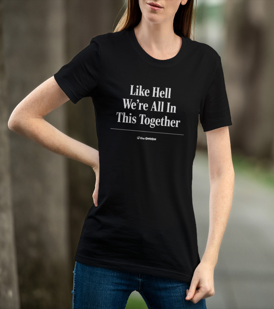 The Onion Like Hell We're All In This Together T-Shirt