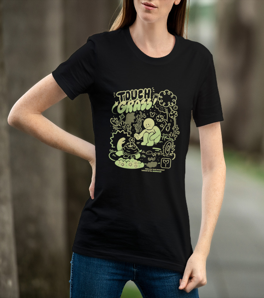 Touch Grass Befriend All The Detritivores Enjoy Your Local Ecosystem T-Shirt