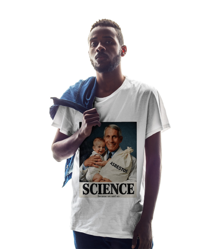 Dr Fauci Science Asbestos Because We Said So Baby T-Shirt