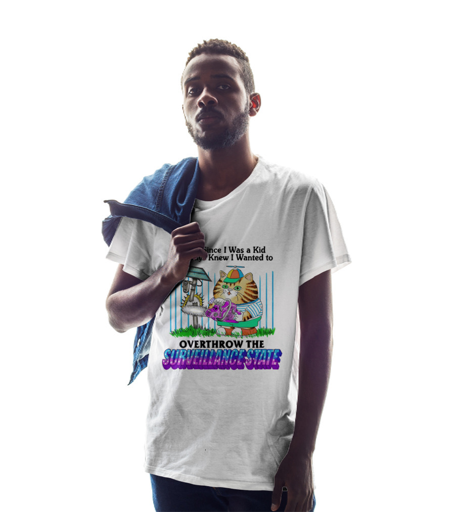 Ever Since I Was A Kid I Always Knew I Wanted To Overthrow The Surveillance State Cat T-Shirt