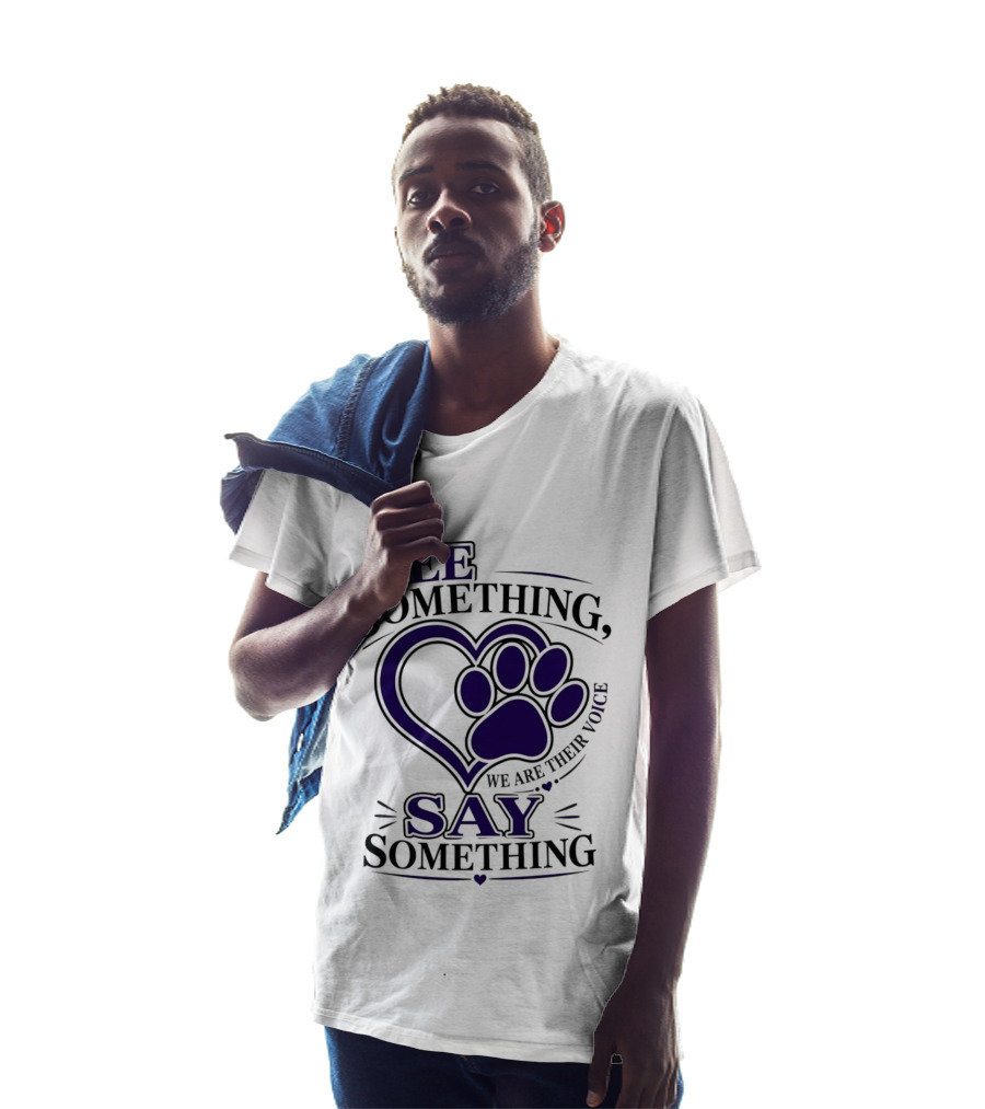 See Something Say Something We Are Their Voice Paw Heart T-Shirt