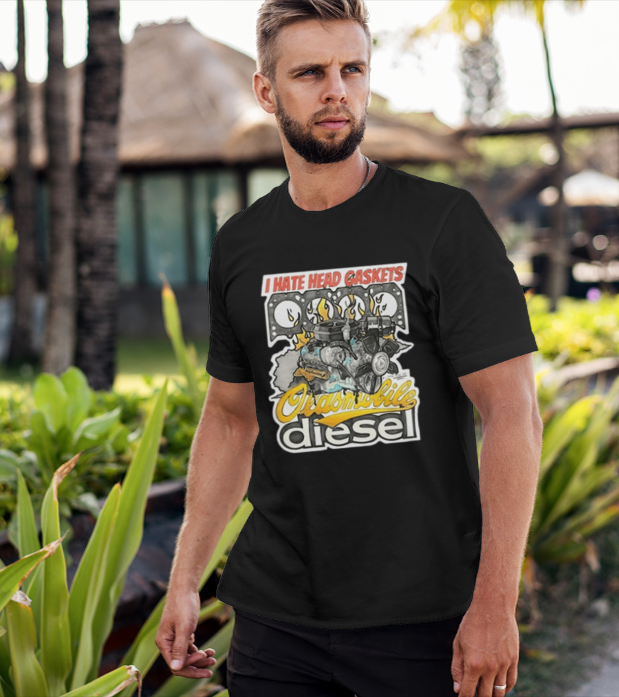 I Hate Head Gaskets Oldsmobile Diesel T-Shirt