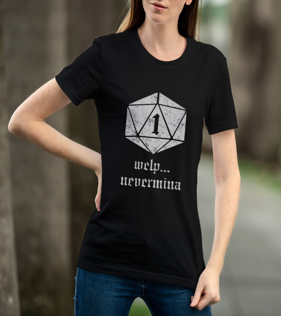Welp Nevermind Nat 1 Dice Roll Gaming Humor T-Shirt