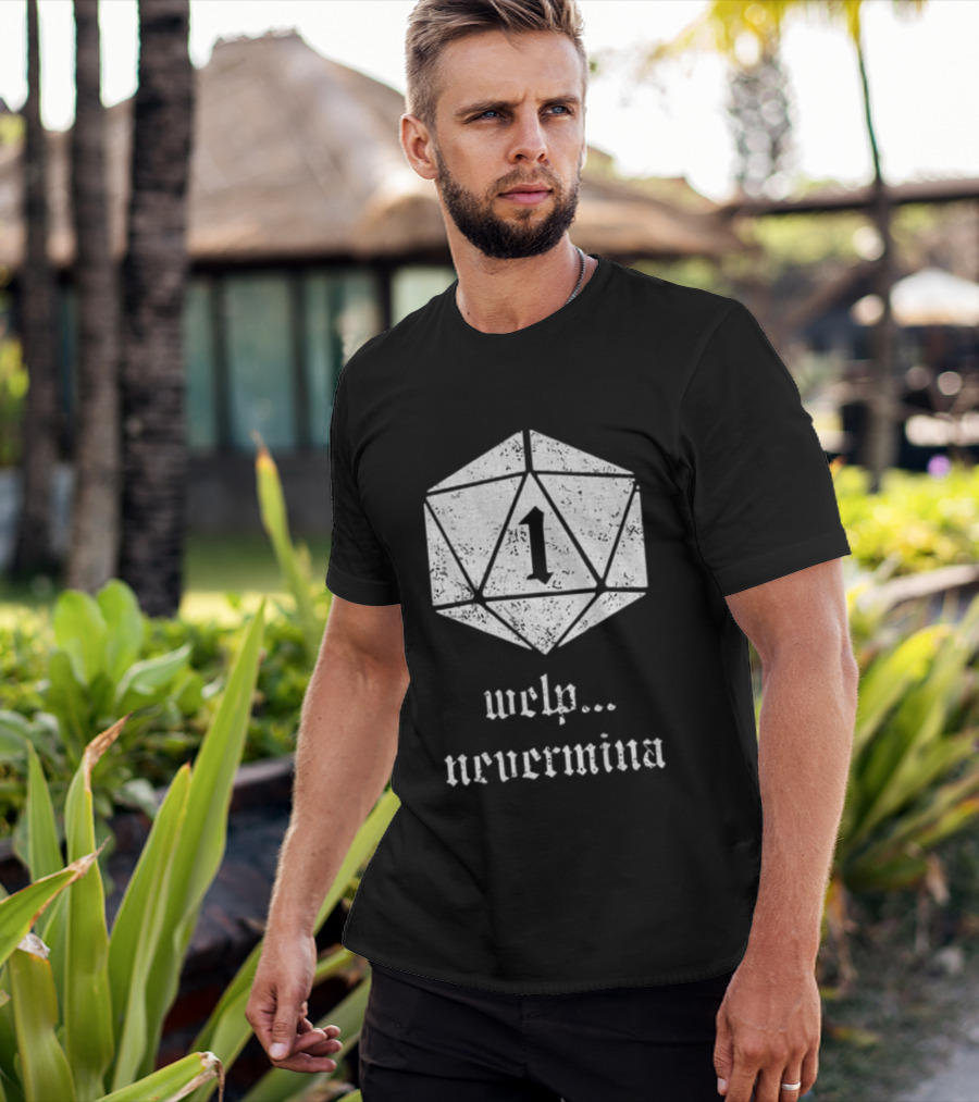 Welp Nevermind Nat 1 Dice Roll Gaming Humor T-Shirt
