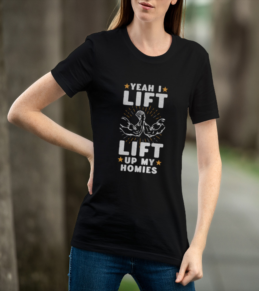 Yeah I Lift Lift Up My Homies Muscular Arms Stars T-Shirt