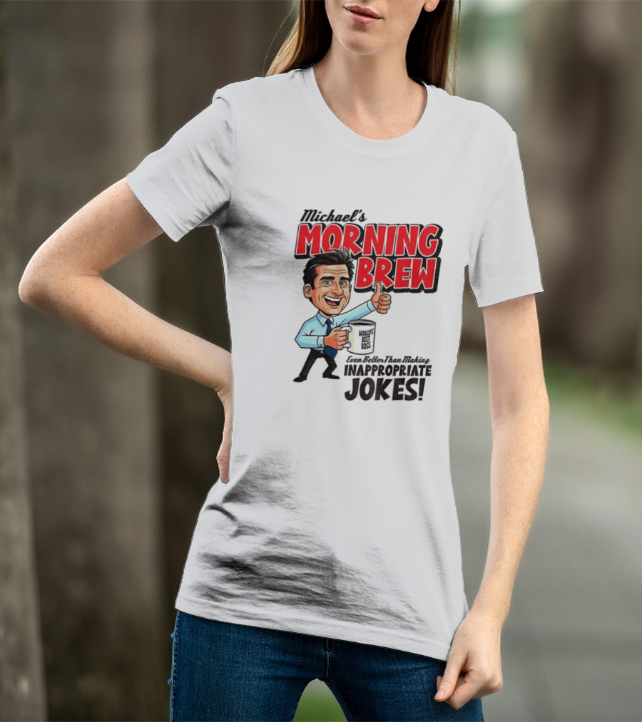 Michael's Morning Brew Even Better Than Making Inappropriate Jokes Coffee Fun T-Shirt