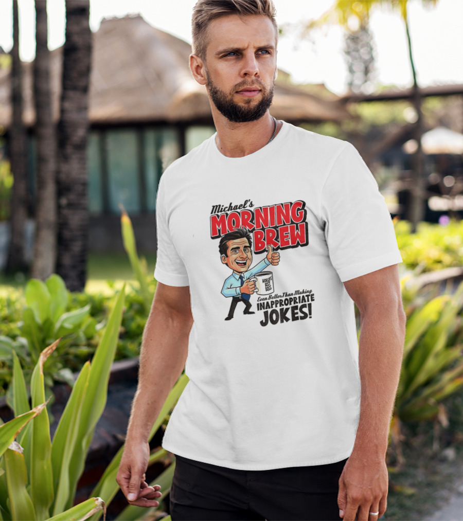 Michael's Morning Brew Even Better Than Making Inappropriate Jokes Coffee Fun T-Shirt