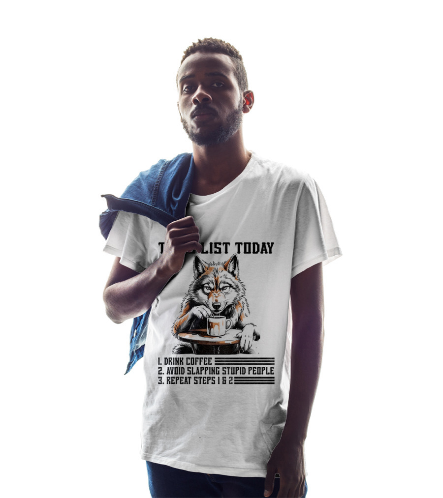 To Do List Today Wolf Drink Coffee Avoid Slapping Stupid People Repeat Steps 1 2 T-Shirt
