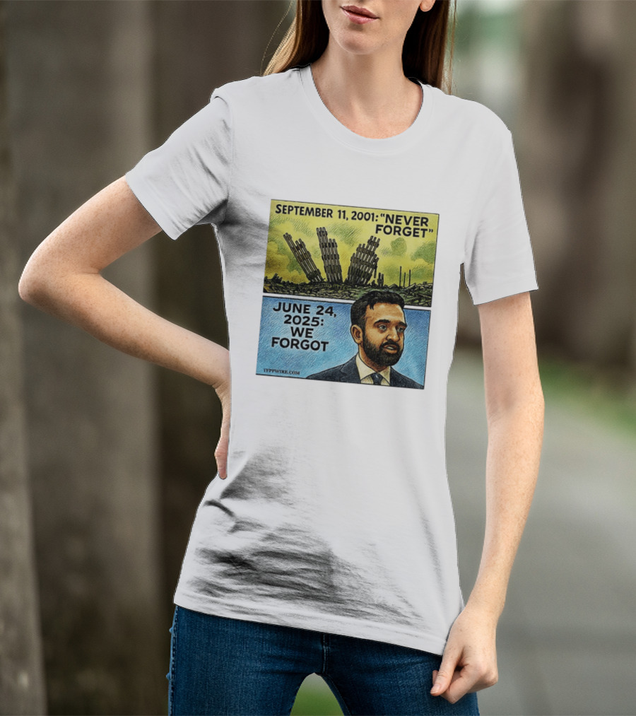September 11 2001 Never Forget June 24 2025 We Forgot Zohran Mamdani T-Shirt