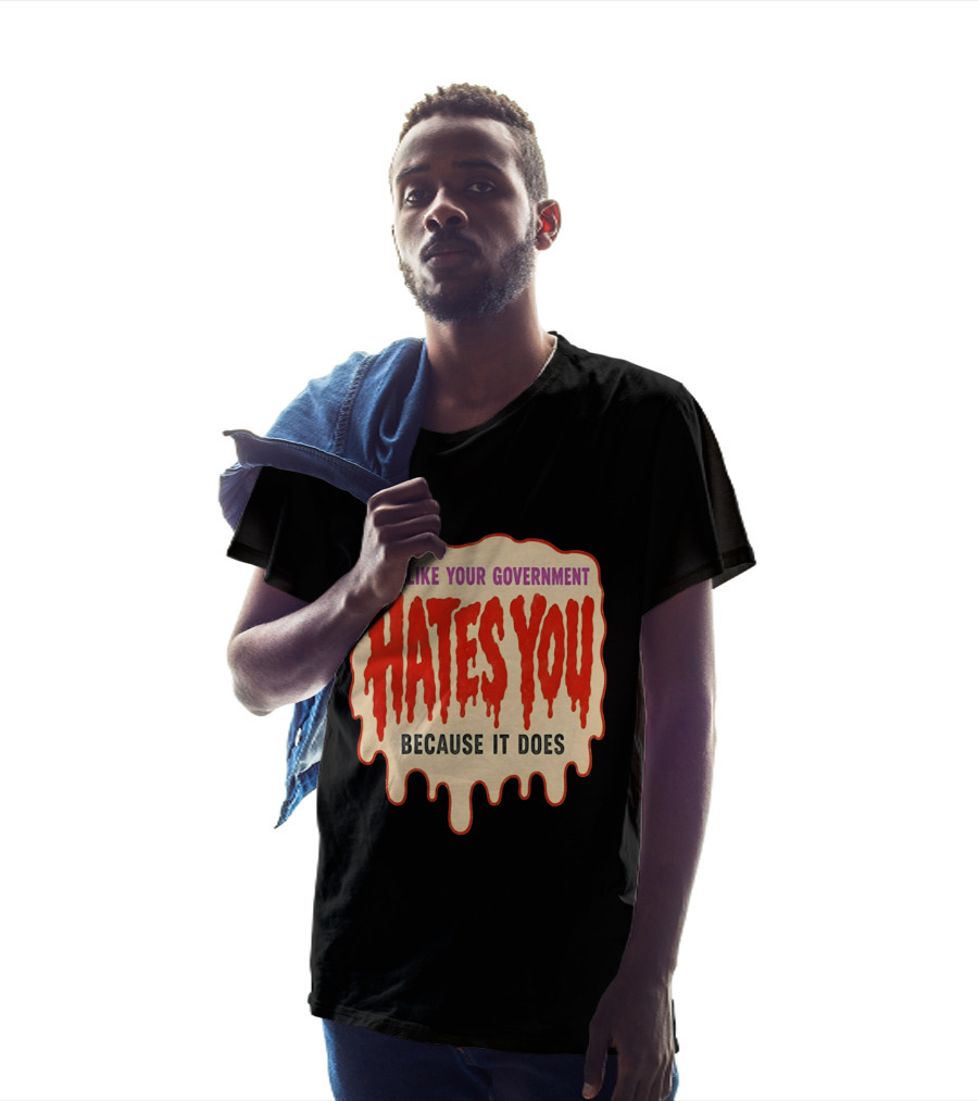 Act Like Your Government Hates You Because It Does Dripping Red Letters T-Shirt