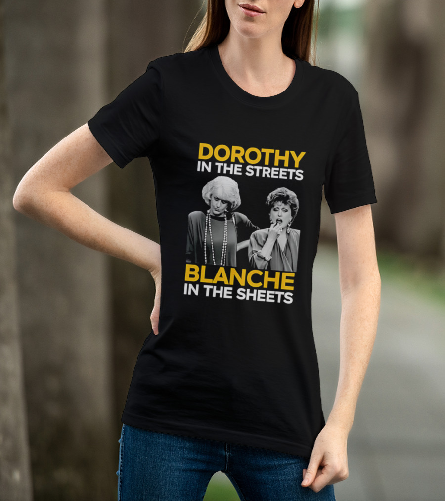 Dorothy In The Streets Blanche In The Sheets The Golden Girls T-Shirt