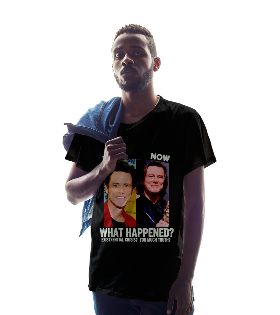 Then Now Jim Carrey What Happened Existential Crisis Too Much Truth T-Shirt