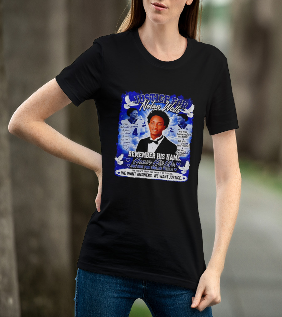 Justice For Nolan Wells Remember His Name Honor His Life We Want Answers We Want Justice T-Shirt