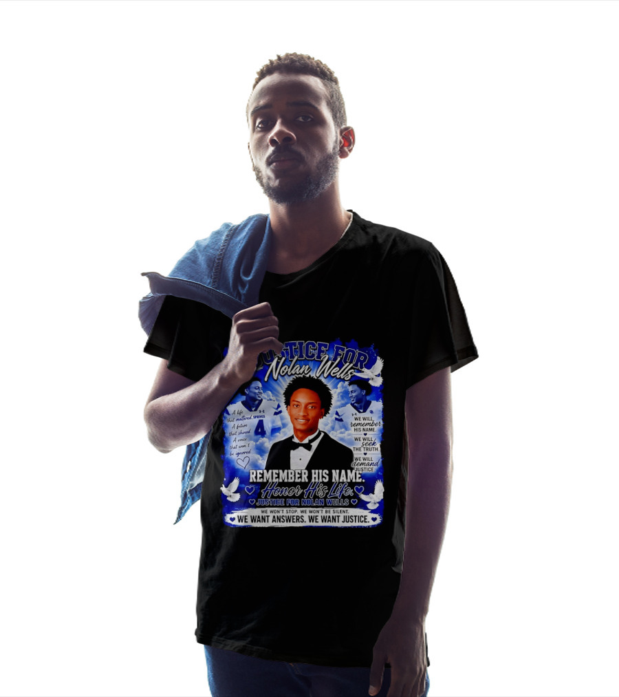 Justice For Nolan Wells Remember His Name Honor His Life We Want Answers We Want Justice T-Shirt