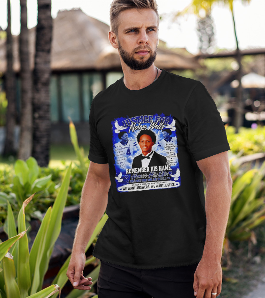 Justice For Nolan Wells Remember His Name Honor His Life We Want Answers We Want Justice T-Shirt