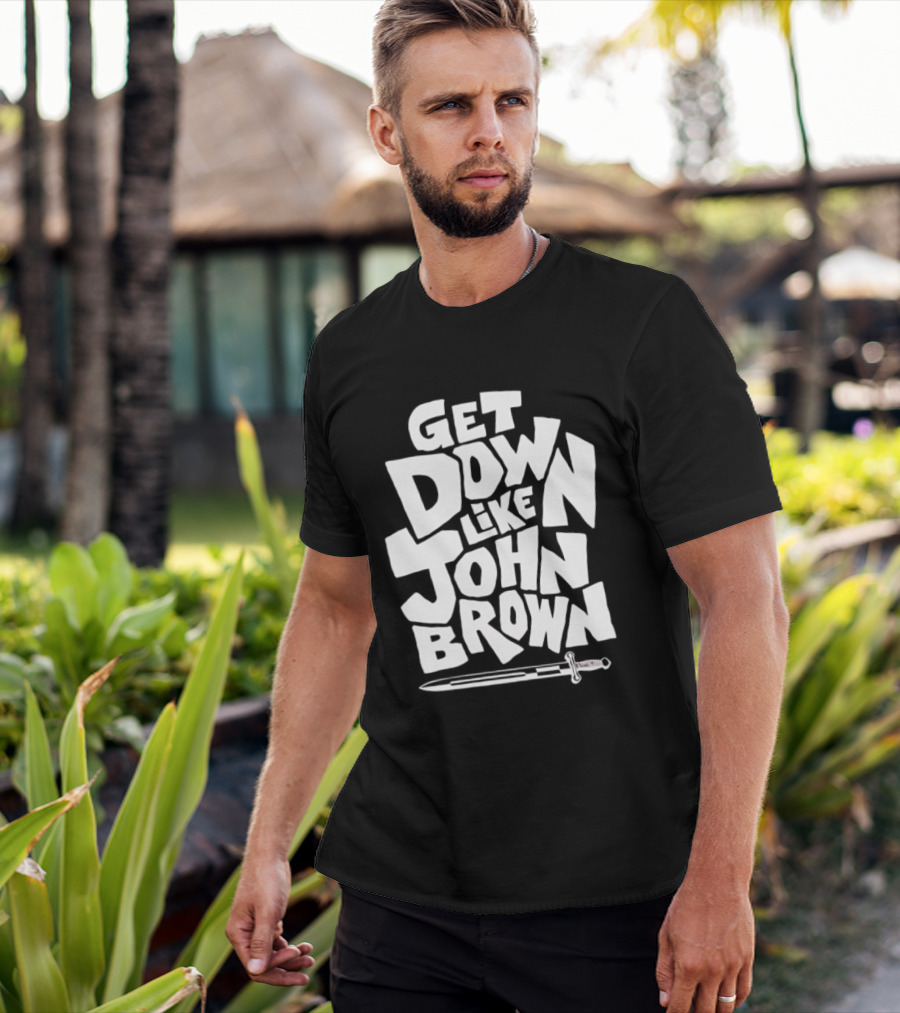 Get Down Like John Brown Abolitionist Historical Figure T-Shirt