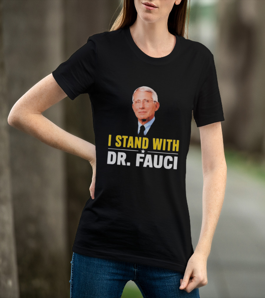 I Stand With Dr. Fauci Support Statement With Dr. Fauci T-Shirt