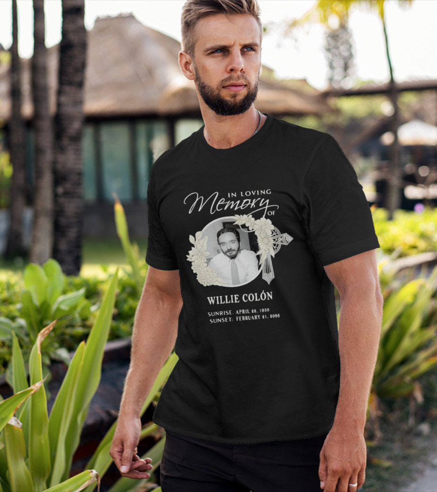 In Loving Memory Of Willie Colón Sunrise April 28 1950 Sunset February 21 2026 T-Shirt