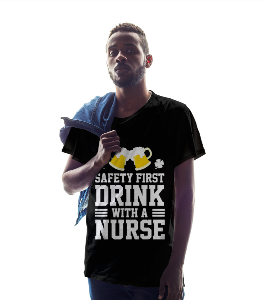 Safety First Drink With A Nurse Beer S T-Shirt