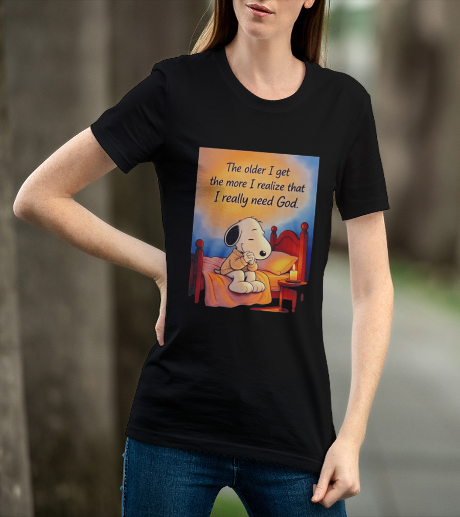 Snoopy The Older I Get The More I Realize That I Really Need God Inspirational T-Shirt