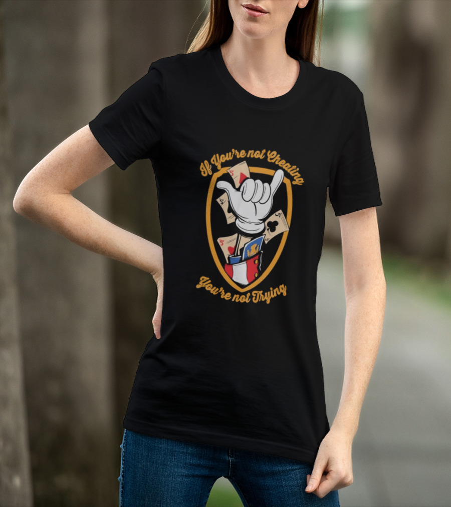 If You're Not Cheating You're Not Trying Playing Cards Hand Gesture T-Shirt