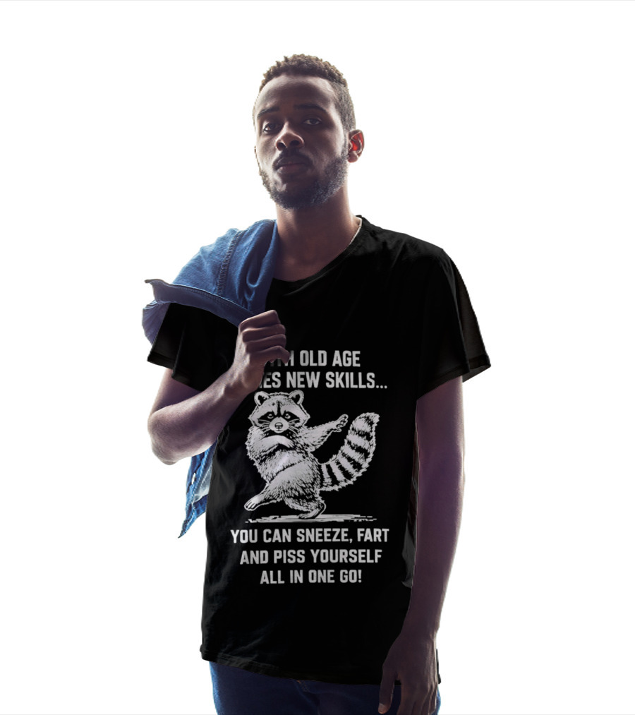 With Old Age Comes New Skills Sneeze Fart Piss Yourself Raccoon T-Shirt
