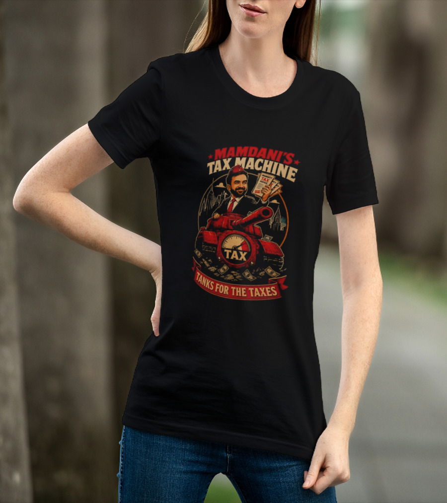 Mamdani's Tax Machine Tanks For The Taxes NYC T-Shirt