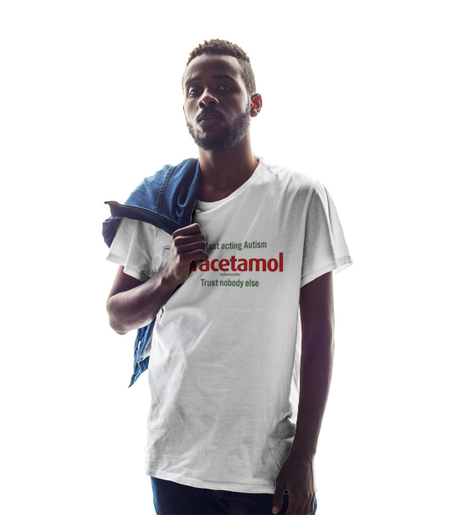 For Fast Acting Relief Paracetamol Trust Nobody Else T-Shirt