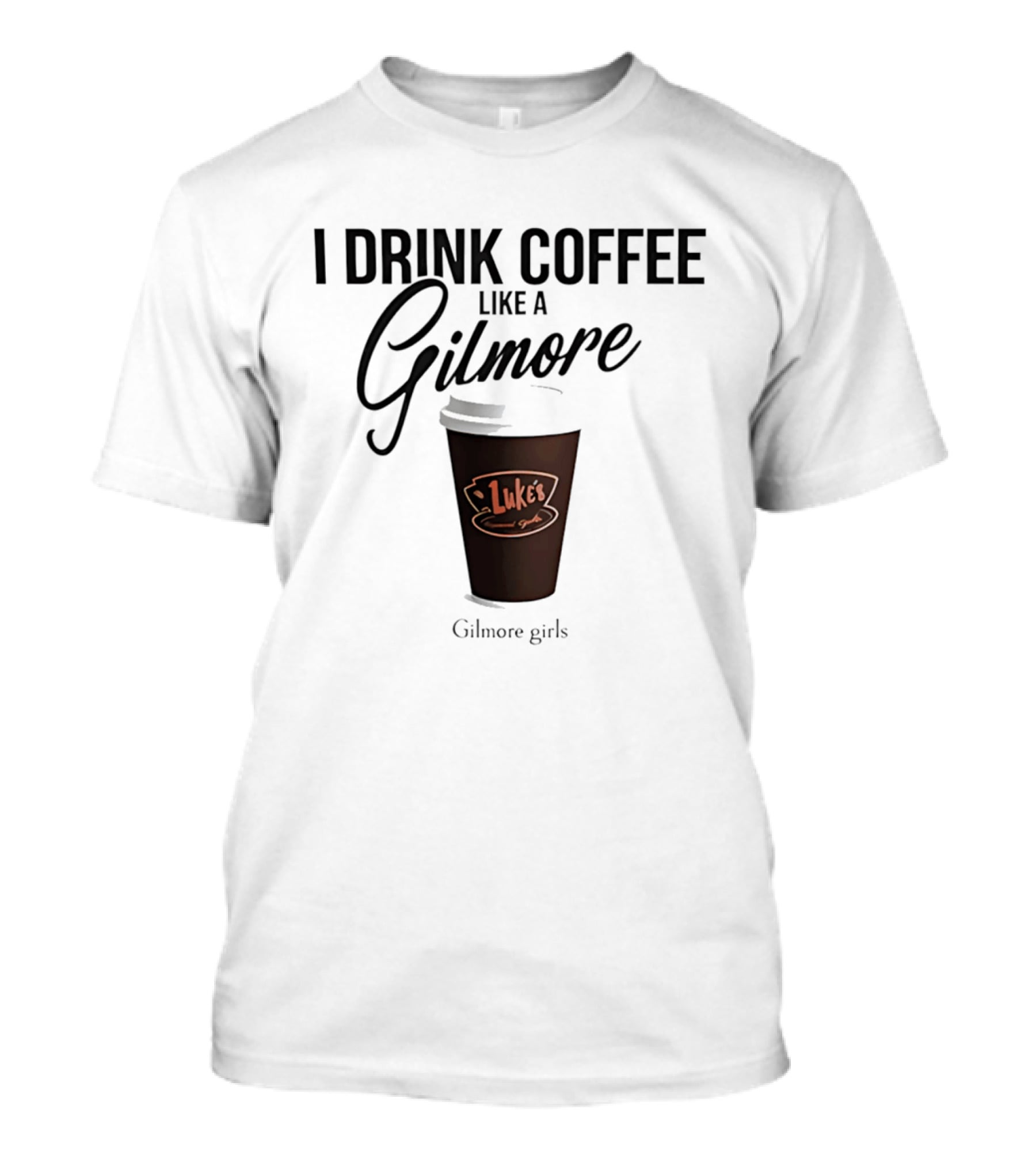 I Drink Coffee Like A Gilmore Luke's Gilmore Girls T-Shirt