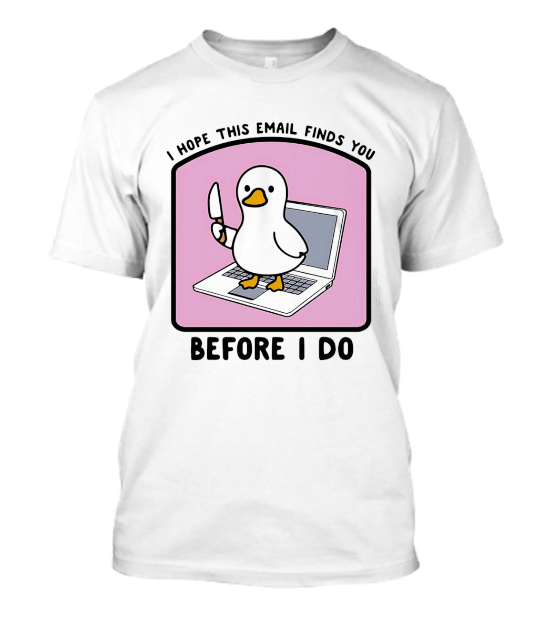 I Hope This Email Finds You Before I Do Duck Laptop T-Shirt