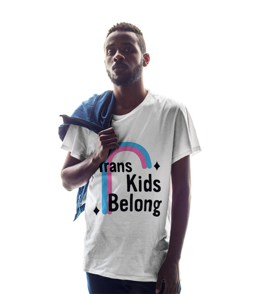 Trans Kids Belong Rainbow LGBTQ+ Support T-Shirt