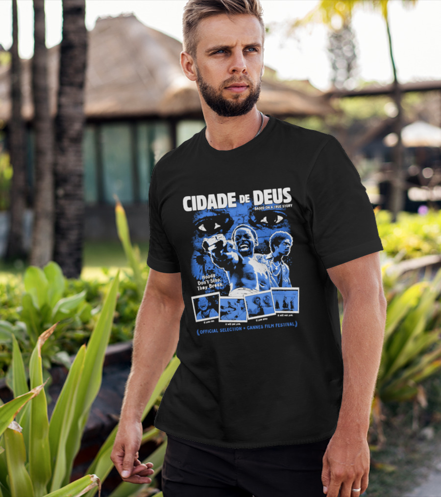 Cidade De Deus Hoods Don't Stop They Break If You Run It Will Get You If You Stay It Will Eat You Official Selection Cannes Film Festival T-Shirt