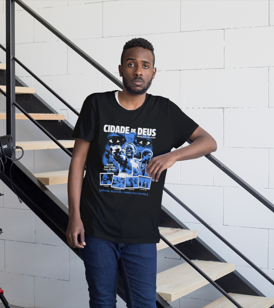 Cidade De Deus Hoods Don't Stop They Break If You Run It Will Get You If You Stay It Will Eat You Official Selection Cannes Film Festival T-Shirt