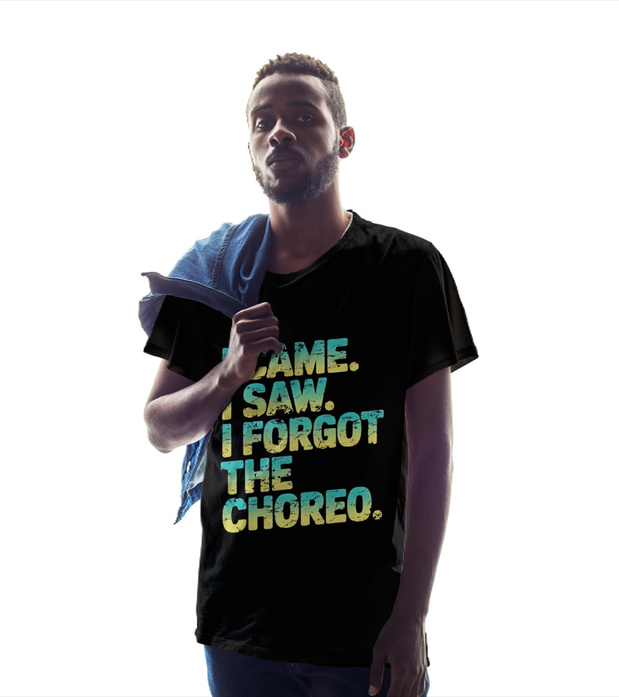 I Came I Saw I Forgot The Choreo Dancer Humor T-Shirt