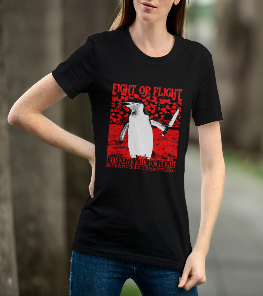 Fight Or Flight Penguin I Was Never Made For Flight T-Shirt