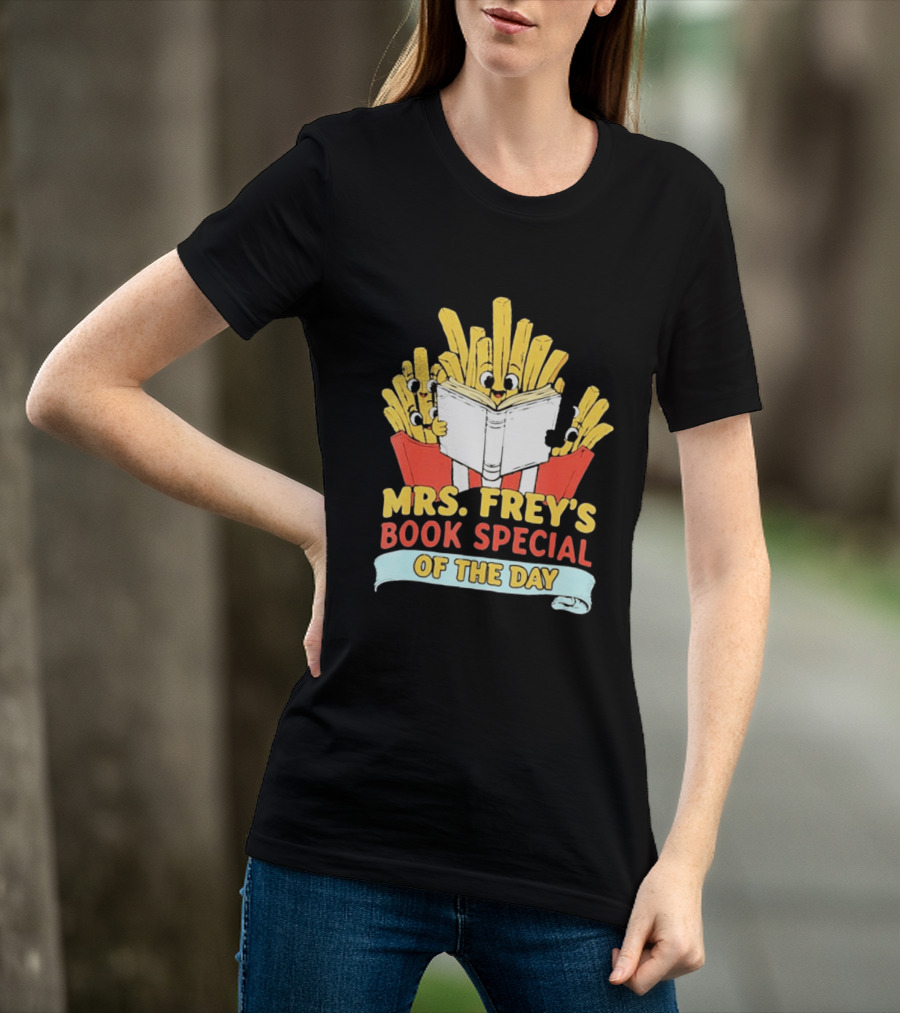 Mrs Frey's Book Special Of The Day Fried Potatoes Reading Fun T-Shirt