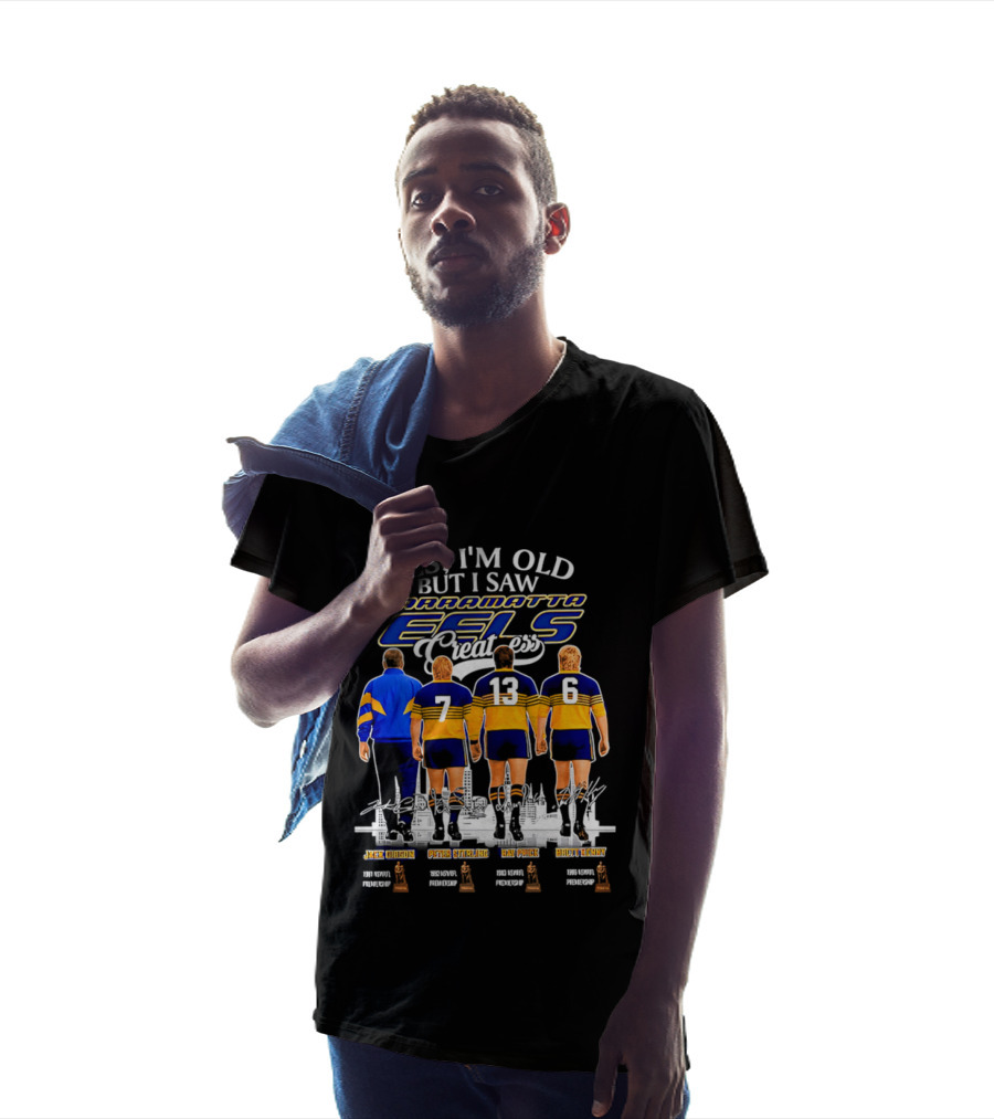 Yes I'm Old But I Saw Parramatta Eels Greatness Legends Jake Arthur Peter Sterling Brad Arthur Eric Grothe Sr T-Shirt