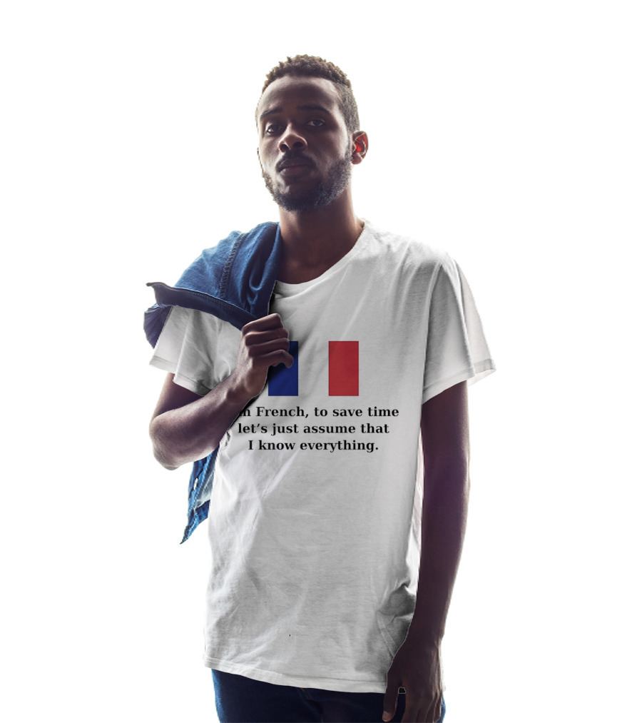 I'm French Let's Just Assume I Know Everything French Flag T-Shirt