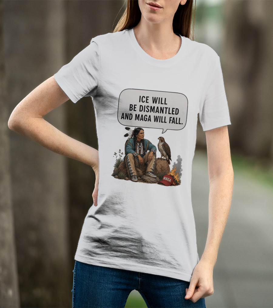 Ice Will Be Dismantled And Maga Will Fall Native American Image With Burning Cap T-Shirt