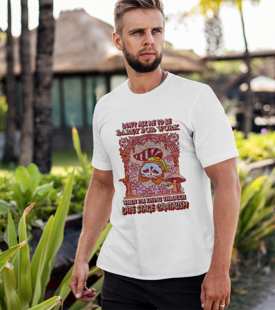 Don't Ask Me To Be Early For Work When I'm Living Through Late Stage Capitalism Raccoon Retro Framed Floral Motif T-Shirt