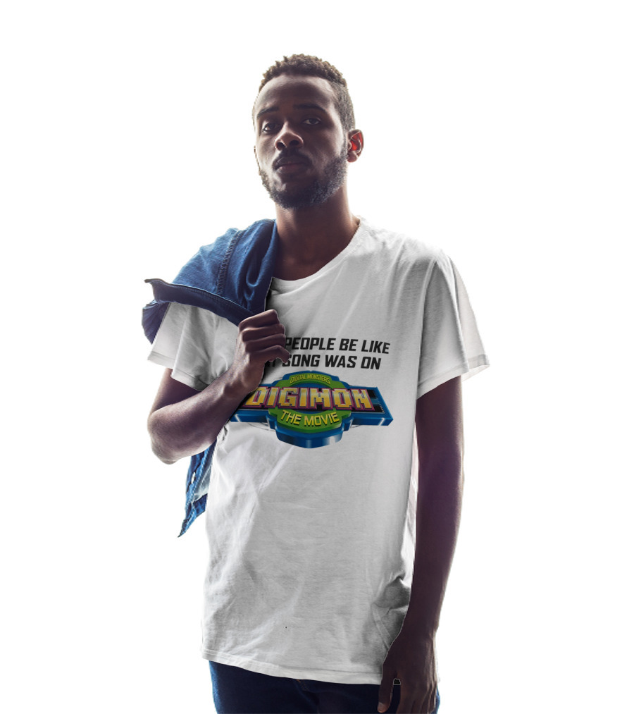 White People Be Like That Song Was On Digital Monsters Digimon The Movie T-Shirt