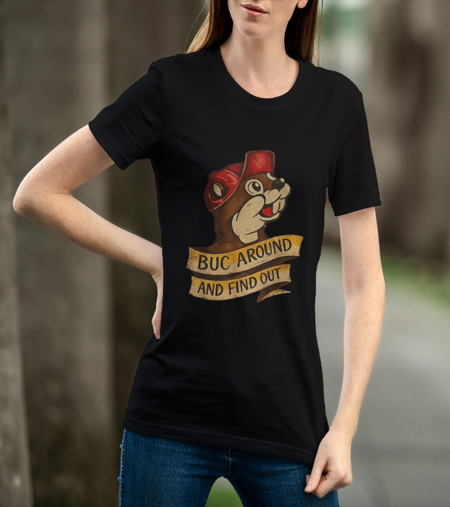 Buc Around And Find Out Buc Ee's T-Shirt